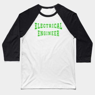 Electrical Engineer in Green Color Text Baseball T-Shirt